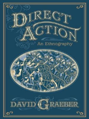 [(Direct Action · An Ethnography)] [Author · David Graeber] Published on (September, 2009)